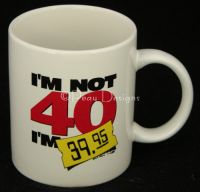 IM NOT 40 IM 39.95 Birthday Coffee Mug